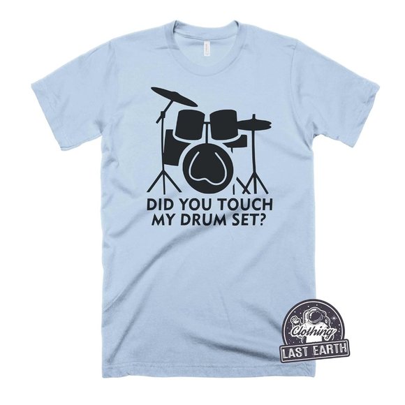Did You Touch my Drumset Shirt Funny Step Brothers Shirt Drums Tee Shirt - Picture 1 of 3
